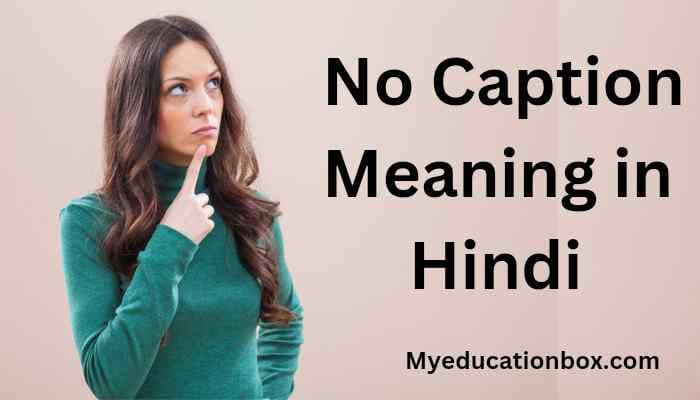No Caption Meaning in Hindi | नो कैप्शन का हिंदी क्या होता है?