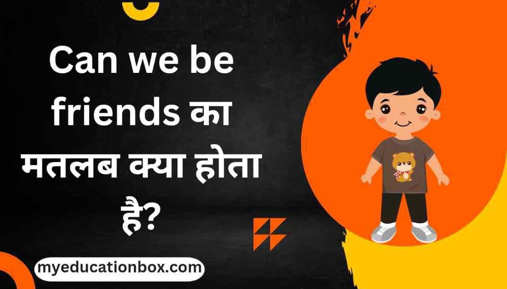 Can we be friends meaning in hindi | Can we be friends का मतलब क्या होता है